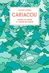 Cariacou : Manuel de chasse à l'usage des poètes - Lussier, Olivier