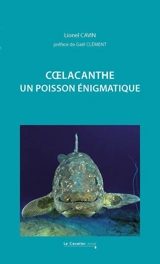 Coelacanthe : un poisson énigmatique - Lionel Cavin