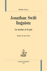 Jonathan Swift linguiste : la norme et le jeu - Mireille Ozoux