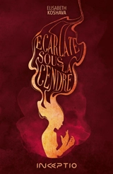 Ecarlate. Ecarlate sous la cendre - Elisabeth Koshava