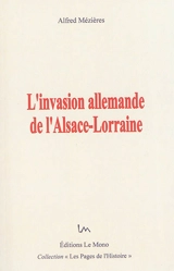 L'invasion allemande de l'Alsace-Lorraine - Alfred Mézières