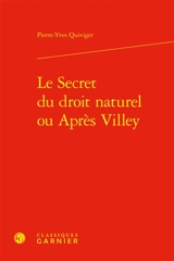 Le secret du droit naturel ou Après Villey - Pierre-Yves Quiviger