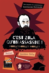 Une enquête du commissaire Guillaume Suitaume. C'est Zola qu'on assassine ! : houille ! houille ! houille ! - Gordon Zola