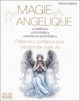 Magie angélique : kabbale, pouvoirs, magie au quotidien : faites leur confiance pour transformer votre vie - Patrick Mabrier
