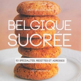 Belgique sucrée : 50 spécialités, recettes et adresses - Géry Brusselmans