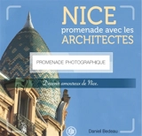 Devenir amoureux de Nice. Nice : promenade photographique avec les architectes - Daniel Bedeau