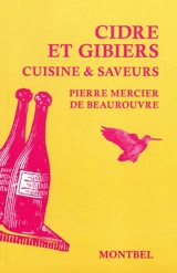 Cidre et gibiers : cuisine & saveurs - Pierre Mercier de Beaurouvre