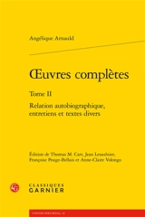 Oeuvres complètes. Vol. 2. Relation autobiographique, entretiens et textes divers - Angélique Arnauld