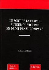 Le sort de la femme auteur ou victime en droit pénal comparé - Rola Tarhini
