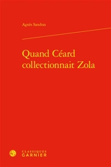 Quand Céard collectionnait Zola - Agnès Sandras