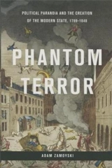 Phantom Terror Political Paranoia and the Creation of the Modern State, 1789-1848 - Adam Zamoyski