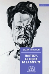 Trotsky, le choix de la défaite - Lilian Truchon