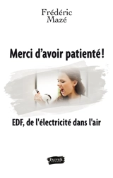 Merci d'avoir patienté ! : EDF, de l'électricité dans l'air - Frédéric Mazé