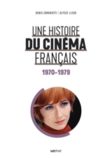 Une histoire du cinéma français. Vol. 5. 1970-1979 - Denis Zorgniotti