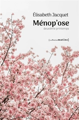 Ménop'ose : deuxième printemps - Elisabeth Jacquet