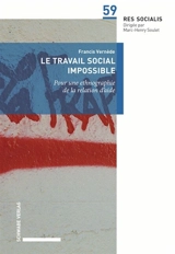 Le travail social impossible. Pour une ethnographie de la relation d’aide - Francis Vernède