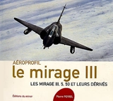 Le Mirage III, aéroprofil : les mirages III, 5, 50 et leurs dérivés - Pierre Peyrel