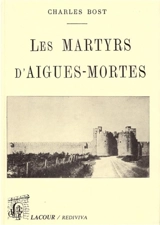 Les martyrs d'Aigues-Mortes - Charles Bost