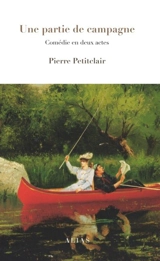 Une partie de campagne : comédie en deux actes - Petitclair, Pierre