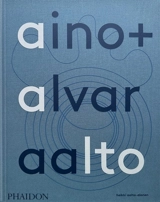 Aino + Alvar Aalto : a life together - Heikki Aalto-Alanen