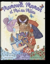 Mamoune, maman et moi au milieu - Nina Lacour