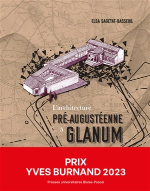 L'architecture pré-augustéenne à Glanum - Elsa Sagetat-Basseuil