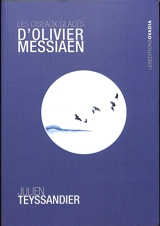 Les oiseaux glacés d'Olivier Messiaen - Julien Teyssandier