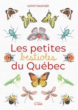 Les petites bestioles du Québec - Faucher, Cathy