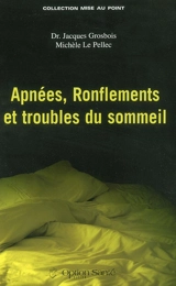 Troubles du sommeil des apnéïques et des ronfleurs - Jacques Grosbois