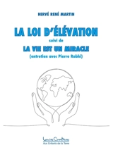 La Loi d'élévation suivi de La Vie est un miracle - Hervé René Martin