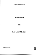 Magnus. Vol. 1. Magnus ou Le cavalier - Stéphane Pucheu