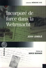 Incorporé de force dans la Wehrmacht - Jean Lemble