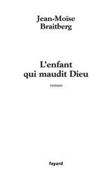 L'enfant qui maudit Dieu - Jean-Moïse Braitberg