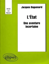 L'Etat : une aventure incertaine - Jacques Baguenard