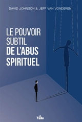 Le pouvoir subtil de l'abus spirituel - David Johnson