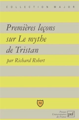 Premières leçons sur le mythe de Tristan - Richard Robert