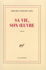 Sa vie, son oeuvre - Bernard Lamarche-Vadel
