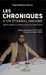 Les chroniques d'un éternel indigné : textes publiés sur Internet et dans la presse locale - Papa Makhtar Diallo
