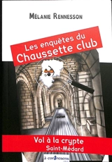 Les enquêtes du Chaussette club. Vol à la crypte Saint-Médard - Mélanie Rennesson
