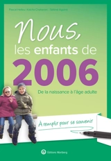 Nous, les enfants de 2006 : de la naissance à l'âge adulte : à remplir pour se souvenir - Pascal Helleu