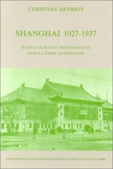 Shanghai 1927-1937 : élites locales et modernisation dans la Chine nationaliste - Christian Henriot