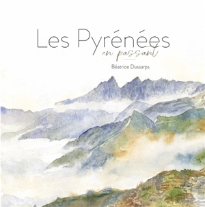 Les Pyrénées en passant - Béatrice Dussarps