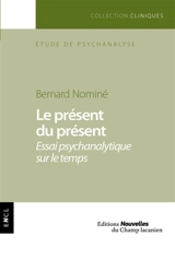 Le présent du présent : essai psychanalytique sur le temps - Bernard Nominé