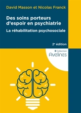 Des soins porteurs d'espoir en psychiatrie : la réhabilitation psychosociale - David Masson