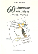 60 chansons revisitées : trouvez l'originale - Alain Boudart