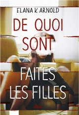 De quoi sont faites les filles - Elana K. Arnold