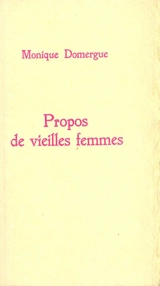 Propos de vieilles femmes - Monique Domergue
