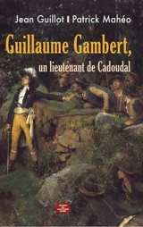Guillaume Gambert, un lieutenant de Cadoudal - Jean Guillot