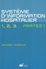 Système d'information hospitalier : 1, 2, 3... Partez ! - Jean-Marc Tourreilles