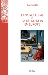 La sorcellerie et sa répression en Europe - Jean Wirth